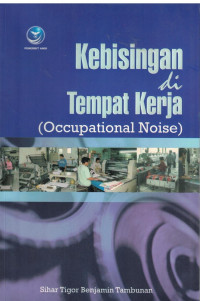 Kebisingan di tempat kerja : occupational noise edisi 1