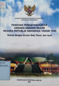Panduan permasyarakatan undang-undang dasar negera republik indonesia tahun 1945 sesuai dengan urutan bab, pasal, dan ayat