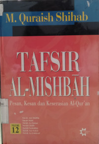 Tafsir Al-Mishbah-Pesan, kesan, dan keserasian Al-Quran (Surah Ash-Shaffat, Shad, Az-Zumar, Ghafir, Fushshilat, Asy-Syura, Az-Zukhruf) Volume 12