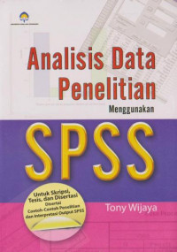 Analisis data penelitian menggunakan SPSS : untuk skripsi, tesis dan disertasi