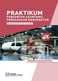 Praktikum pengantar akuntansi : perusahaan manufaktur (berdasarkan psak terbaru)