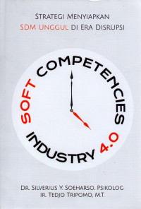 Soft competencies industri 4.0 : strategi menyiapkan sdm unggul di era disrupsi edisi 1