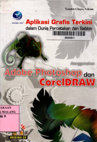 Aplikasi grafis terkini dalam dunia percetakan dan sablon : menggunakan adobe photoshop dan coreldraw edisi 1