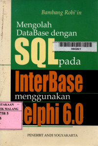 Mengolah database dengan sql pada interbase menggunakan delphi 6.0 edisi 1