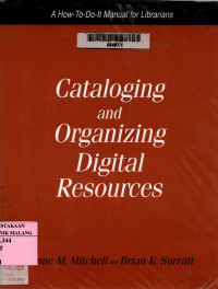 Cataloging and organizing digital resources: a how to do it manual for librarians
