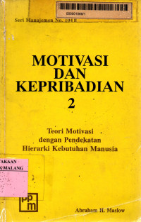 Motivasi dan kepribadian 2 : teori motivasi dengan pendekatan hierarki kebutuhan manusia