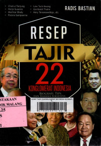 Resep tajir 22 konglomerat indonesia : biografi, tips, dan rahasia suksesnya