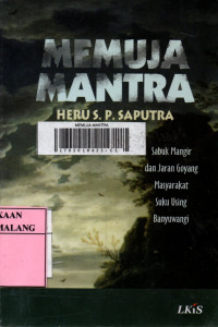 Memuja mantra : sabuk mangir dan jaran goyang masyarakat suku using banyuwangi
