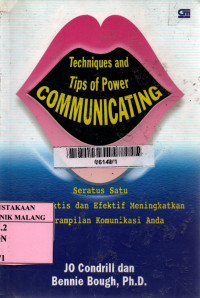Techniques and tips of power communicating : seratus satu cara praktis dan efektif meningkatkan keterampilan komunikasi anda
