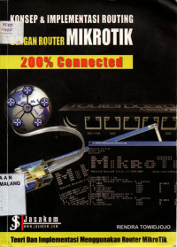 Konsep dan implementasi routing dengan router mikrotik: 200% connected
