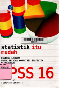 Statistik itu mudah: panduan lengkap untuk belajar komputasi statistik menggunakan SPSS 16