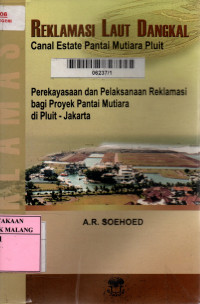 Reklamasi laut dangkal canal estate pantai laut pluit: perekayasaan dan pelaksanaan reklamasi bagi proyek pantai mutiara di Pluit - Jakarta