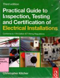 Pratical guide to inspection, testing and certification of electrical installations: conforms to 17th edition IET wiring regulations 3rd edition