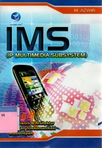 IMS (IP multimedia subsystem) : framework dan arsitektur jaringan telekomunikasi masa depan