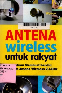 Antena wireless untuk rakyat: panduan membuat sendiri beragam antena wireless 2.4 GHz