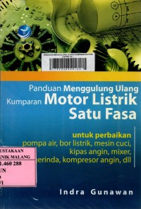Panduan menggulung ulang kumparan motor listrik satu fasa: untuk perbaikan pompa air, bor listrik, mesin cuci, kipas angin, mixer, gerinda, kompresor angin, dll edisi 1