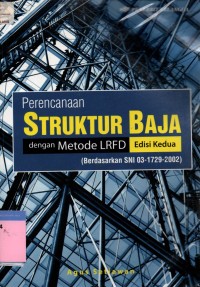 Perencanaan struktur baja dengan metode LRFD: berdasarkan SNI 03-1729-2002 edisi 2