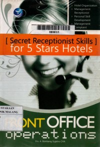 Front office operations: secret receptionist skills for 5 stars hotels edisi 1