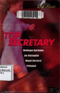 Top secretary: membangun kepribadian dan keterampilan menjadi sekretaris profesional