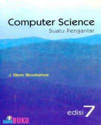 Computer science : suatu pengantar edisi 7