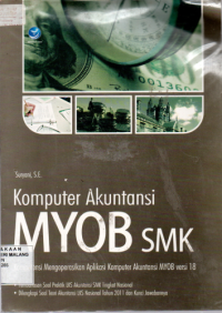 Komputer akuntansi MYOB SMK: kompetensi mengoperasikan aplikasi komputer akuntansi MYOB versi 18