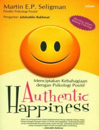 Authentic happiness : menciptakan kebahagiaan dengan psikologi positif