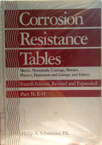 Corrosion resistance tables metals, nonmetals, coatings, mortars, plastics, elastomers, and linings, and fabrics - fourth edition, part b, e-o