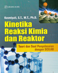 Kinetika reaksi kimia dan reaktor : teori dan soal penyelesaian dengan scilab