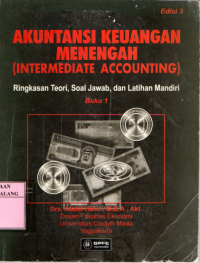 Akuntansi keuangan menengah (intermediate accounting) : ringkasan teori, soal, jawab, dan latihan mandiri buku 1 edisi 3