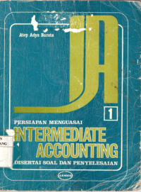 Persiapan menguasai intermediate accounting 1 : disertai soal dan penyelesaian