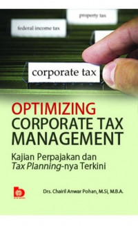 Optimizing corporate tax management : kajian perpajakan dan tax planning-nya terkini