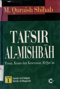 Tafsir Al-Mishbah: pesan, kesan, dan keserasian Al-Quran Vol. 1