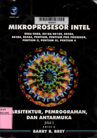 Mikroprosesor intel: 8086/8088, 80186/80188, 80286, 80386,80486, pentium, pentium pro prosesor, pentium II, pentium III, pentium 4 arsitektur, pemrograman, dan antarmuka jilid 1 edisi 6