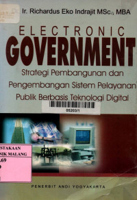 Electronic goverment: strategi pembangunan dan pengembangan sistem pelayanan publik berbasis teknologi digital