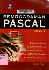 Pemrograman pascal: menggunakan turbo pascal 7.0 / borlan pascal 7.0, membahas pemrograman berorientasi objek buku 1 edisi 3