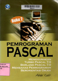 Pemrograman pascal: menggunakan turbo pascal 7.0 / borlan pascal 7.0, membahas pemrograman berorientasi objek buku 2 edisi 3