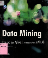 Data mining : konsep dan aplikasi menggunakan matlab edisi 1