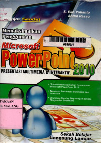 Belajar sendiri memaksimalkan pengguna microsoft powerpoint 2010 : presentasi multimedia dan interaktif