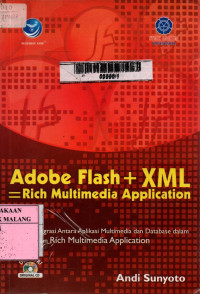 Adobe flash + xml = rich multimedia application : sebuah integrasi antara aplikasi multimedia dan database dalam menghasilkan rich multimedia application edisi 1