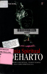 Dunia spiritual Soeharto : menelusuri laku ritual, tempat-tempat dan guru spiritualnya