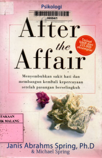 After the affair: menyembuhkan sakit hati & membangun kembali kepercayaan setelah pasangan berselingkuh