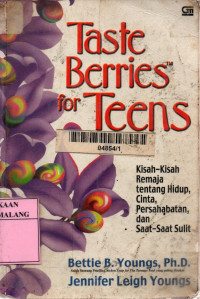 Taste berries for teens: kisah-kisah remaja yang sarat inspirasi tentang cinta, hidup, persahabatan, dan saat-saat sulit