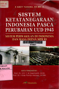 Sistem ketatanegaraan indonesia pasca perubahan uud 1945 : sistem perwakilan di indonesia dan masa depan mpr ri