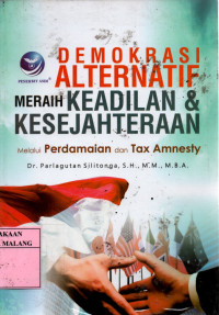Demokrasi alternatif meraih keadilan dan kesejahteraan : melalui perdamaian dan tax amnesty edisi 1