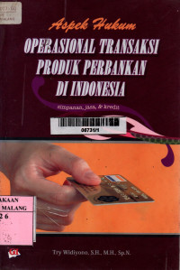 Aspek hukum operasional transaksi produk perbankan di indonesia : simpanan, jasa, dan kredit