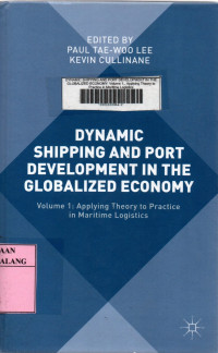 Dynamic shipping and port development in the globalized economy volume 1 : appliying theory to practice in maritime logistics