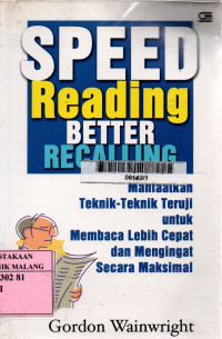 Speed reading better recalling : memanfaatkan teknik-teknik teruji untuk membaca lebih cepat dan mengingat secara maksimal