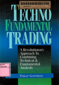 Techno fundamental trading : a revolutionary approach to combining technical and fundamental analysis