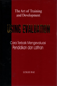 The art of training and development using evaluation (cara terbaik mengevaluasi pendidikan dan latihan)