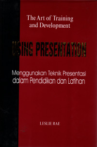 The art of training and development using presentation (menggunakan teknik presentasi dalam pendidikan dan latihan)